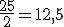 \frac {25}{2} = 12,5